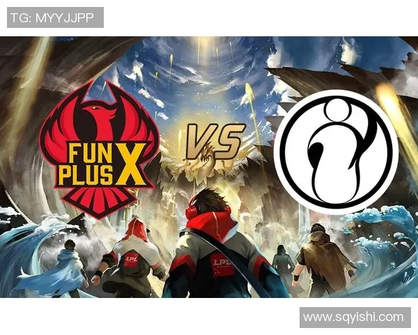 赛后分析IG与FPX实力对比及未来发展潜力探讨 赛后分析IG与FPX实力对比及未来发展潜力探讨